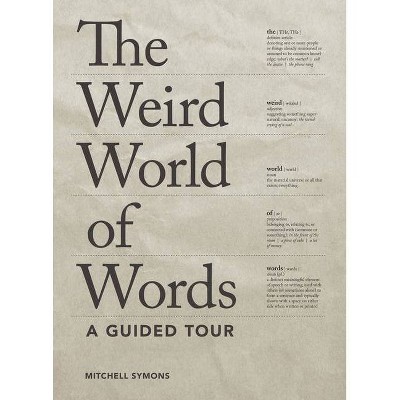 The Weird World of Words - by  Mitchell Symons (Paperback)