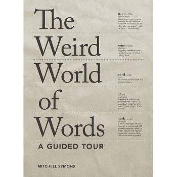 The Weird World of Words - by  Mitchell Symons (Paperback)