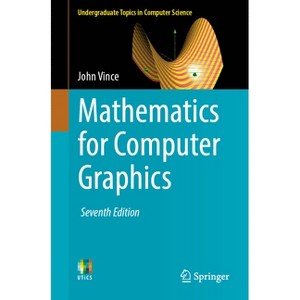 Mathematics for Computer Graphics - (Undergraduate Topics in Computer Science) 7th Edition by  John Vince (Paperback) - 1 of 1