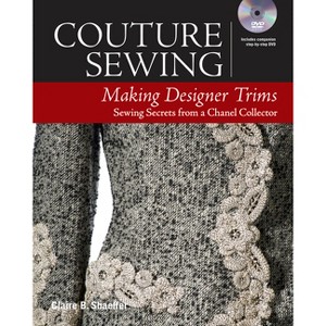 Couture Sewing: Making Designer Trims - by  Claire B Shaeffer (Paperback) - 1 of 1