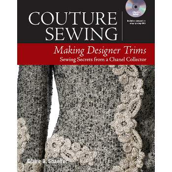 Couture Sewing: Making Designer Trims - by  Claire B Shaeffer (Paperback)