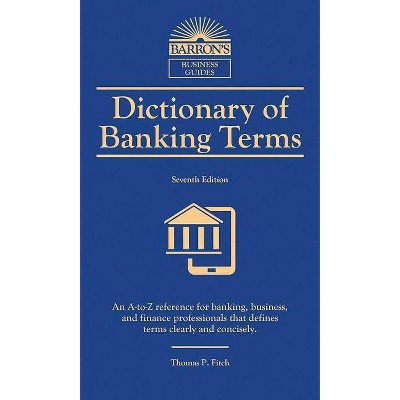 Dictionary of Banking Terms - (Barron's Business Dictionaries) 7th Edition by  Thomas P Fitch (Paperback)