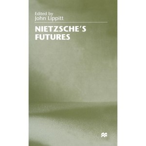 Nietzsche's Futures - by  John Lippitt (Hardcover) - 1 of 1