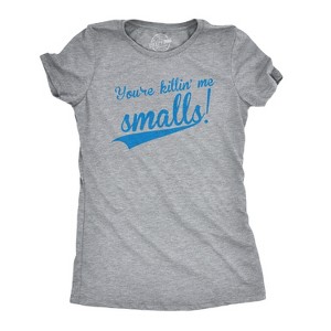 Womens Youre Killing Me Smalls T shirt Funny Baseball Shirt Cool Novelty Tees - Crazy Dog Women's T Shirt - 1 of 4