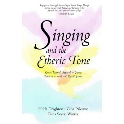 Singing and the Etheric Tone - by  Hilda Deighton & Gina Palermo (Paperback)