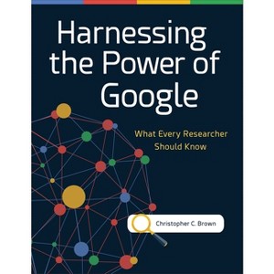 Harnessing the Power of Google - by  Christopher C Brown (Paperback) - 1 of 1
