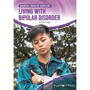 Living with Bipolar Disorder - (Mental Health Support) by  Tammy Gagne (Hardcover) - 1 of 1