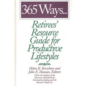365 Ways...Retirees' Resource Guide for Productive Lifestyles - by  John Hansan & Helen Kerschner (Hardcover) - 1 of 1