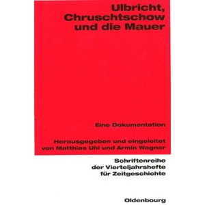 Ulbricht, Chruschtschow Und Die Mauer - (Schriftenreihe Der Vierteljahrshefte Für Zeitgeschichte) by  Matthias Uhl & Armin Wagner (Paperback) - 1 of 1