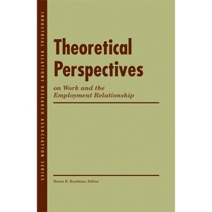 Theoretical Perspectives on Work and the Employment Relationship - (Lera Research Volume) by  Bruce E Kaufman (Paperback) - 1 of 1