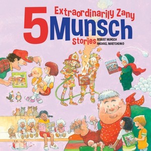 5 Extraordinarily Zany Munsch Stories - (Munsch Funny Pack) by  Robert Munsch (Hardcover) - 1 of 1
