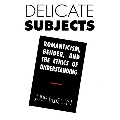 Delicate Subjects - by  Julie Ellison (Paperback)