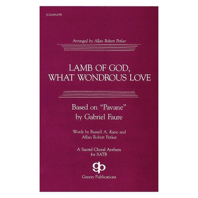 Fred Bock Music Lamb of God, What Wondrous Love SATB arranged by Allan Robert Petker