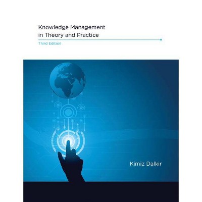 Knowledge Management in Theory and Practice, Third Edition - (Mit Press) 3rd Edition by  Kimiz Dalkir (Hardcover)