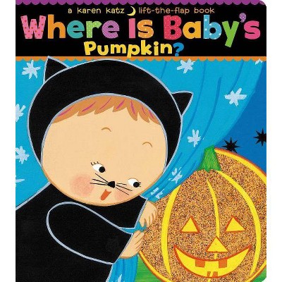 Where Is Baby's Pumpkin? ( Karen Katz Lift-the-Flap Books) by Karen Katz (Board Book)