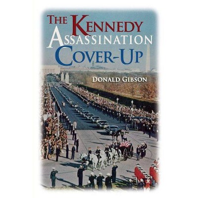 The Kennedy Assassination Cover-Up - by  Donald Gibson (Paperback)