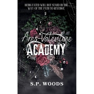 Ares-Valentine Academy - by  S P Woods (Paperback) - 1 of 1