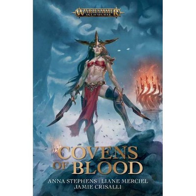 Covens of Blood - (Warhammer: Age of Sigmar) by  Jamie Crisalli & Liane Merciel & Anna Stephens (Paperback)