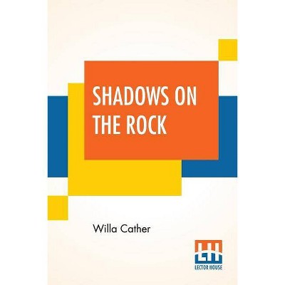 Shadows On The Rock - by  Willa Cather (Paperback)