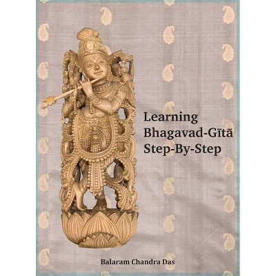 Learning Bhagavad-Gita Step by Step - by  Balaram Chandra Das (Hardcover)