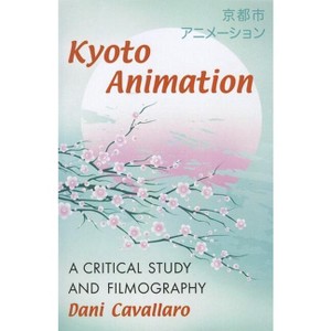 Kyoto Animation - by  Dani Cavallaro (Paperback) - 1 of 1