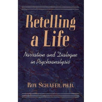 Retelling a Life - by  Roy Schafer (Paperback)