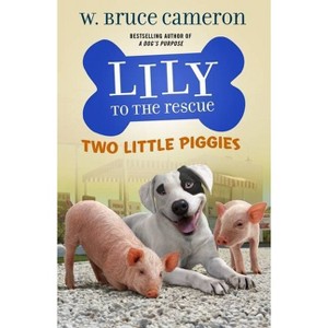 Lily to the Rescue: Two Little Piggies - (Lily to the Rescue!) by W Bruce Cameron (Paperback) - 1 of 1
