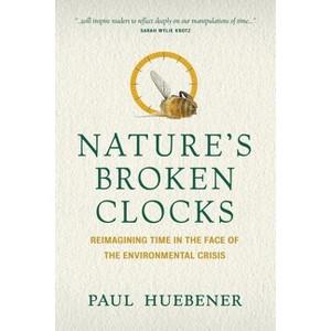 Nature's Broken Clocks - by  Paul Huebener (Paperback) - 1 of 1