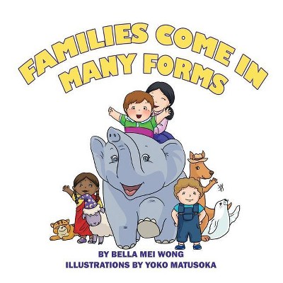 Families Come in Many Forms - by  Bella Mei Wong (Paperback)