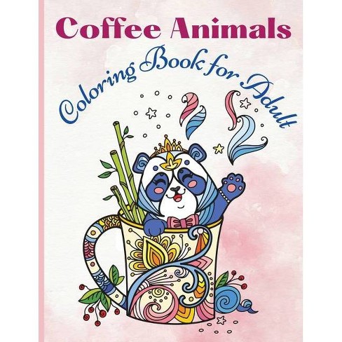 Download Coffee Animals Coloring Book For Adult By Rhea Stokes Paperback Target