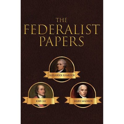 The Federalist Papers - by  Alexander Hamilton & James Madison & John Jay (Hardcover)