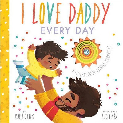 I Love Daddy Every Day - by Isabel Otter (Hardcover)