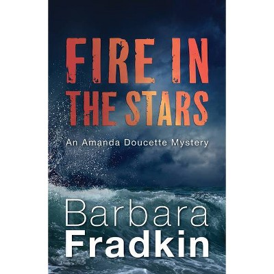 Fire in the Stars - (Amanda Doucette Mystery) by  Barbara Fradkin (Paperback)