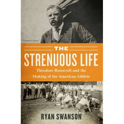 The Strenuous Life - by  Ryan Swanson (Paperback)