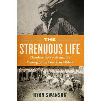 The Strenuous Life - by  Ryan Swanson (Paperback)