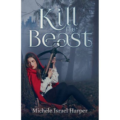 Kill the Beast - (Beast Hunters) by  Michele Israel Harper (Paperback)