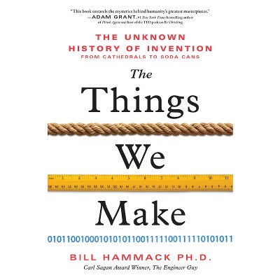 The Things We Make - By Bill Hammack (hardcover) : Target