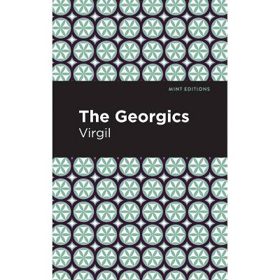 The Georgics - (Mint Editions) by  Virgil (Paperback)