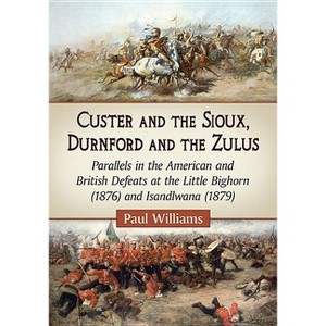 Custer and the Sioux, Durnford and the Zulus - by  Paul Williams (Paperback) - 1 of 1