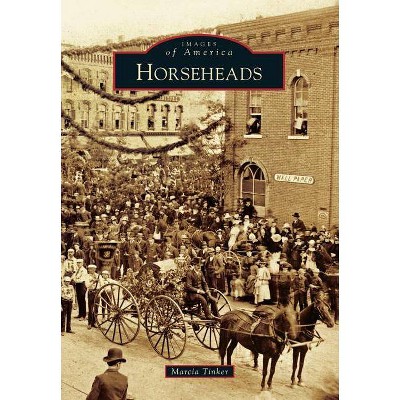 Horseheads - (Images of America) by  Marcia Tinker (Paperback)