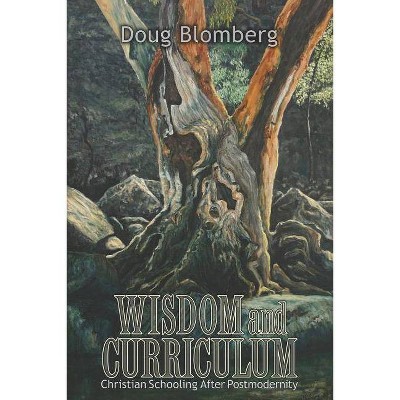 Wisdom and Curriculum - by  Doug Blomberg (Paperback)