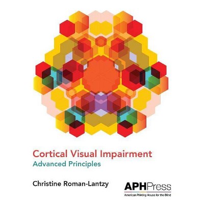 Cortical Visual Impairment Advanced Principles - by  Christine Roman-Lantzy (Paperback)