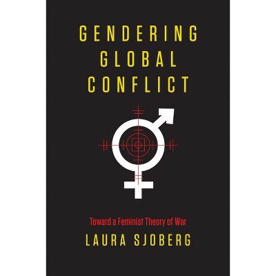 Gendering Global Conflict - By Laura Sjoberg (paperback) : Target