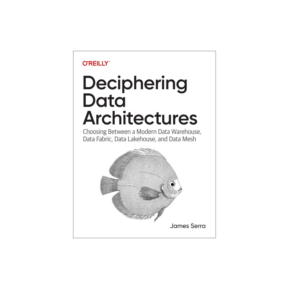 Deciphering Data Architectures - by James Serra (Paperback)