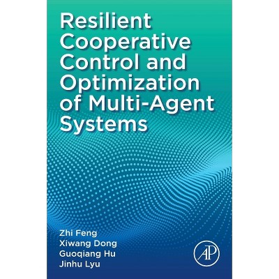 Resilient Cooperative Control and Optimization of Multi-Agent Systems - by  Zhi Feng & Xiwang Dong & Guoqiang Hu & Jinhu Lyu (Paperback)