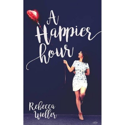 A Happier Hour - by  Rebecca Weller (Paperback)