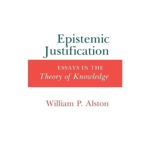 Epistemic Justification - by  William P Alston (Hardcover) - 1 of 1