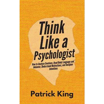 Think Like a Psychologist - by  Patrick King (Paperback)