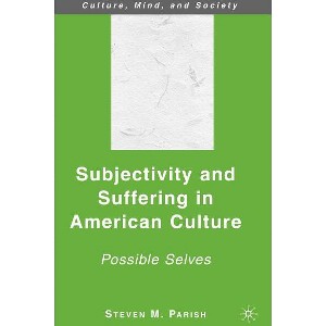 Subjectivity and Suffering in American Culture - (Culture, Mind, and Society) by  S Parish (Hardcover) - 1 of 1
