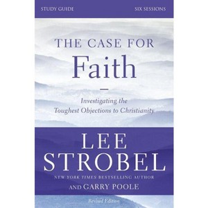 The Case for Faith Bible Study Guide Revised Edition - by  Lee Strobel & Garry D Poole (Paperback) - 1 of 1